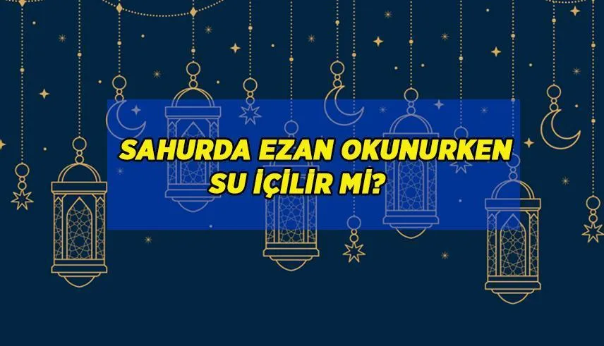 sahurda ezan okunurken su içilir mi — TR news