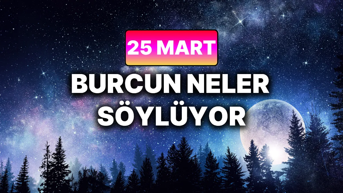 25 mart hangi burç — TR news