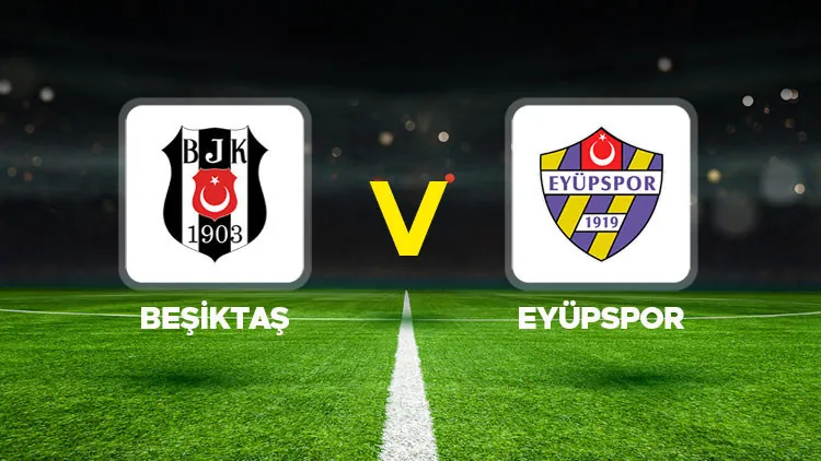 Beşiktaş - Eyüpspor maçı ne zaman, hangi kanalda, saat kaçta Trendyol Süper Lig 1. hafta Beşiktaş – Eyüpspor maçı