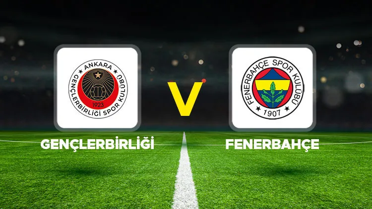 CANLI İZLE || Gençlerbirliği - Fenerbahçe maçı ne zaman, saat kaçta, hangi kanalda Süper Lig Gençlerbirliği Fenerbahçe muhtemel 11ler
